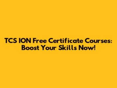 TCS ION Free Certificate Courses: Boost Your Skills Now!