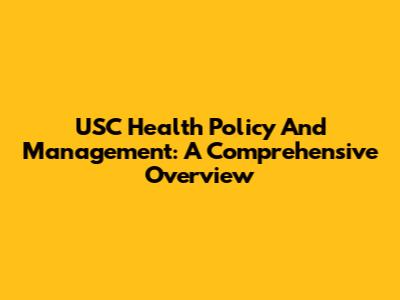 USC Health Policy And Management: A Comprehensive Overview